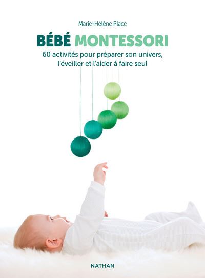 Bébé Montessori – 60 activités pour préparer son univers, l'éveiller et l'aider à faire seul